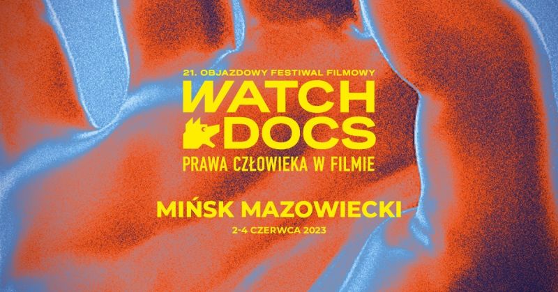 21. Objazdowy Festiwal Filmowy WATCH DOCS – Mińsk Mazowiecki 2023