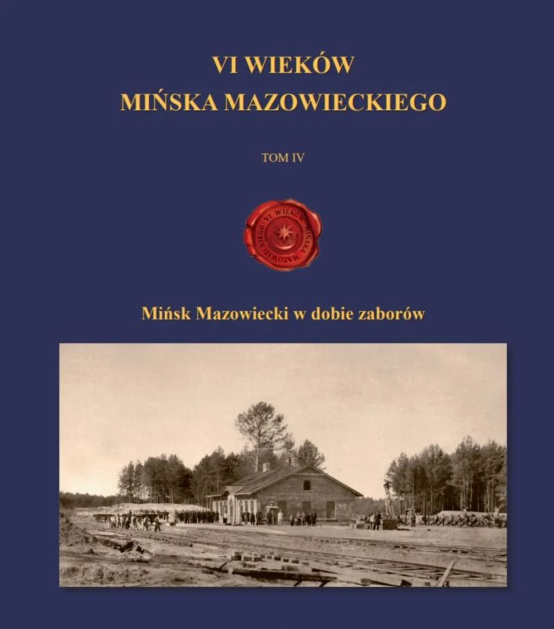 Prezentacja 4 tomu VI WIEKÓW MIŃSKA MAZOWIECKIEGO pt. „Mińsk Mazowiecki w dobie zaborów”